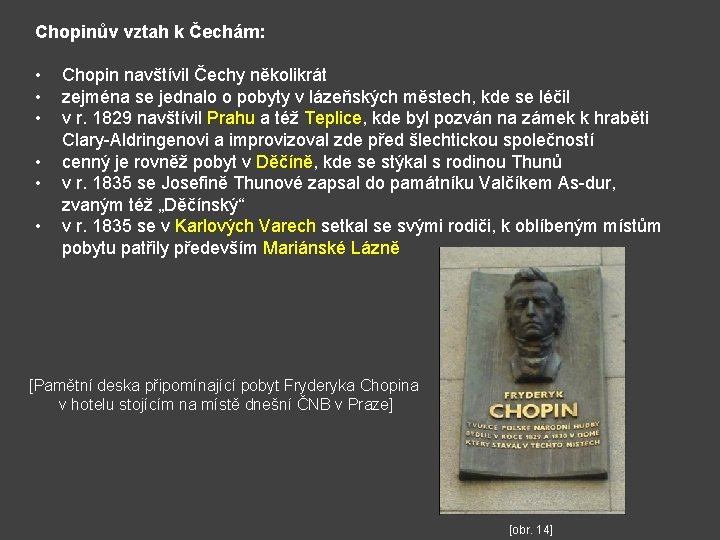 Chopinův vztah k Čechám: • • • Chopin navštívil Čechy několikrát zejména se jednalo