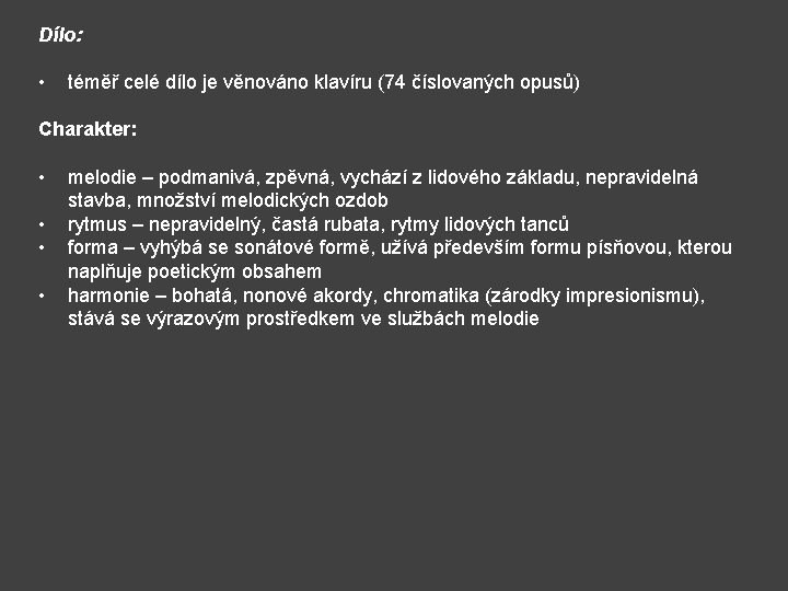 Dílo: • téměř celé dílo je věnováno klavíru (74 číslovaných opusů) Charakter: • •