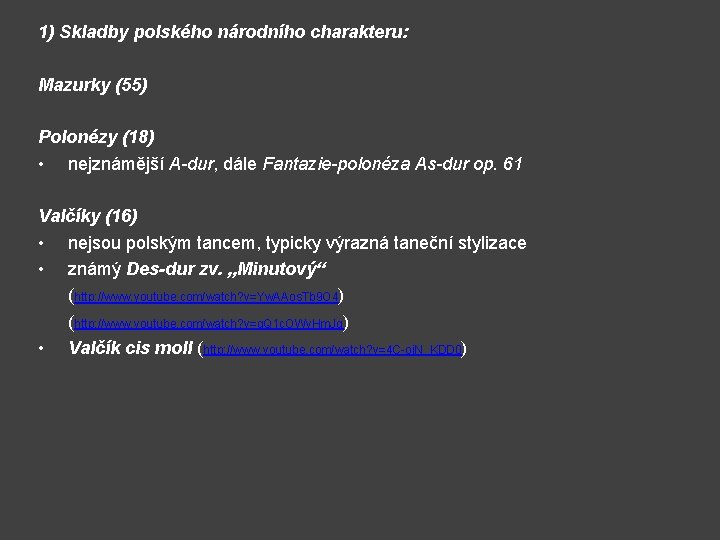 1) Skladby polského národního charakteru: Mazurky (55) Polonézy (18) • nejznámější A-dur, dále Fantazie-polonéza