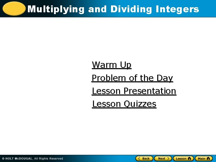 Multiplying and Dividing Integers Warm Up Problem of the Day Lesson Presentation Lesson Quizzes