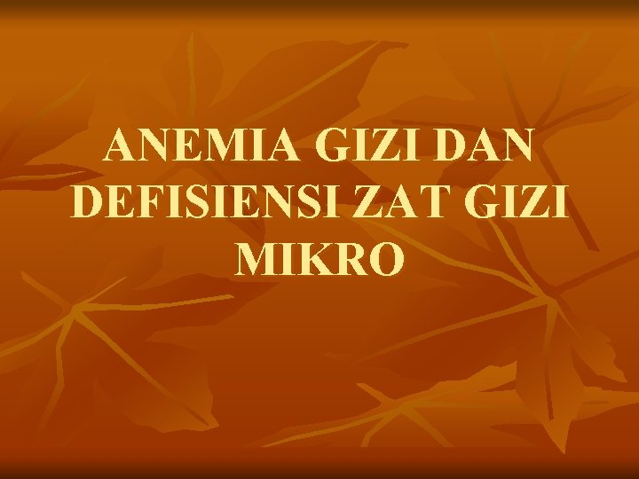 ANEMIA GIZI DAN DEFISIENSI ZAT GIZI MIKRO 