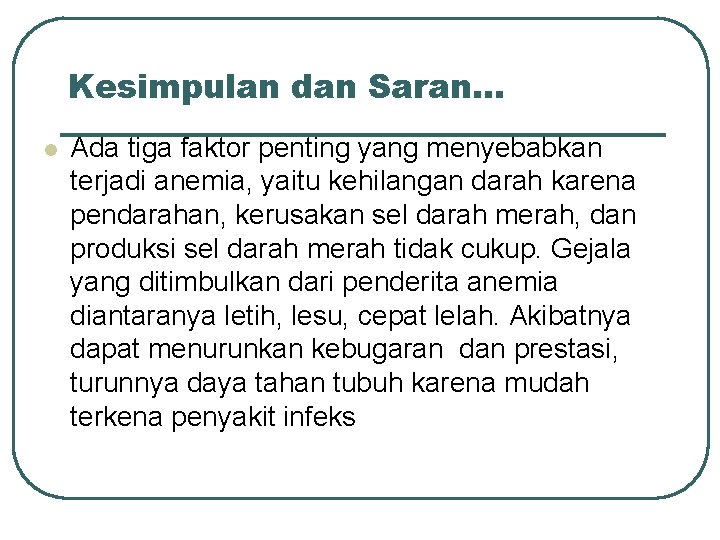 Kesimpulan dan Saran… l Ada tiga faktor penting yang menyebabkan terjadi anemia, yaitu kehilangan