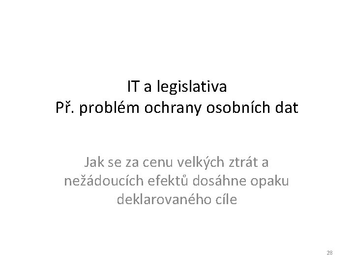IT a legislativa Př. problém ochrany osobních dat Jak se za cenu velkých ztrát