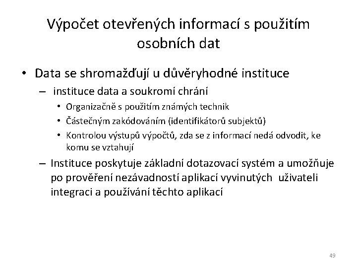 Výpočet otevřených informací s použitím osobních dat • Data se shromažďují u důvěryhodné instituce