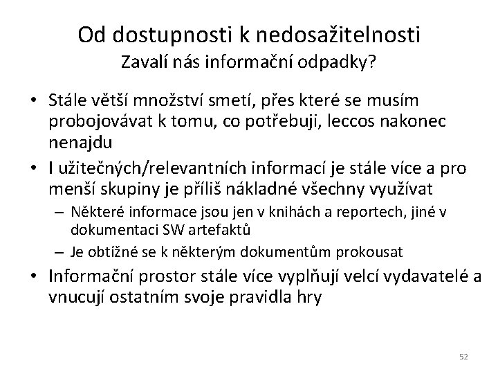 Od dostupnosti k nedosažitelnosti Zavalí nás informační odpadky? • Stále větší množství smetí, přes