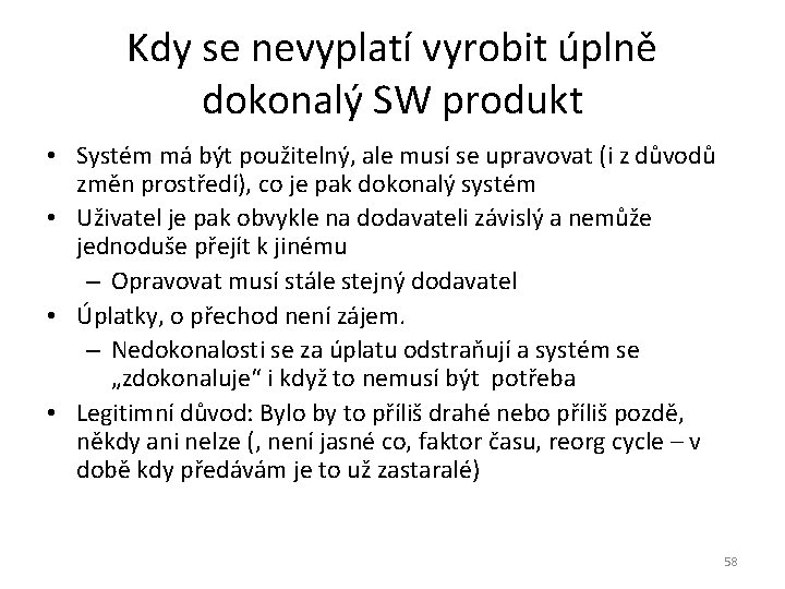 Kdy se nevyplatí vyrobit úplně dokonalý SW produkt • Systém má být použitelný, ale