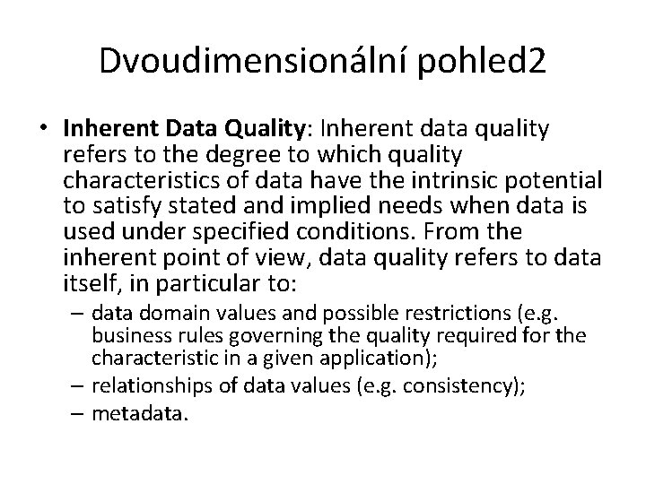 Dvoudimensionální pohled 2 • Inherent Data Quality: Inherent data quality refers to the degree