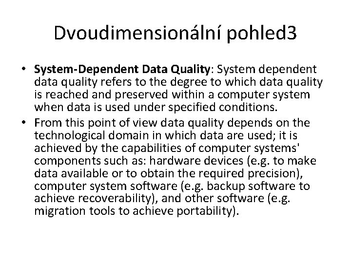 Dvoudimensionální pohled 3 • System-Dependent Data Quality: System dependent data quality refers to the