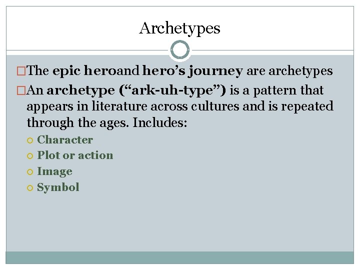 Archetypes �The epic heroand hero’s journey are archetypes �An archetype (“ark-uh-type”) is a pattern