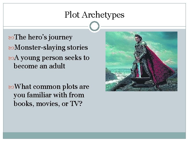 Plot Archetypes The hero’s journey Monster-slaying stories A young person seeks to become an