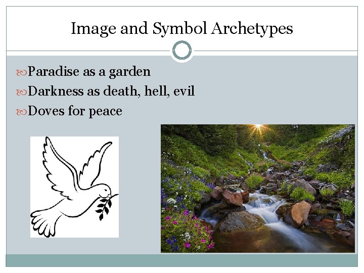 Image and Symbol Archetypes Paradise as a garden Darkness as death, hell, evil Doves