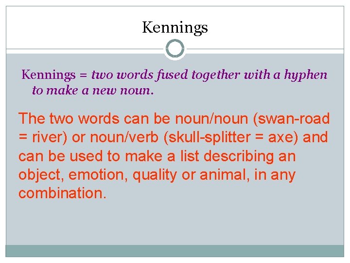 Kennings = two words fused together with a hyphen to make a new noun.