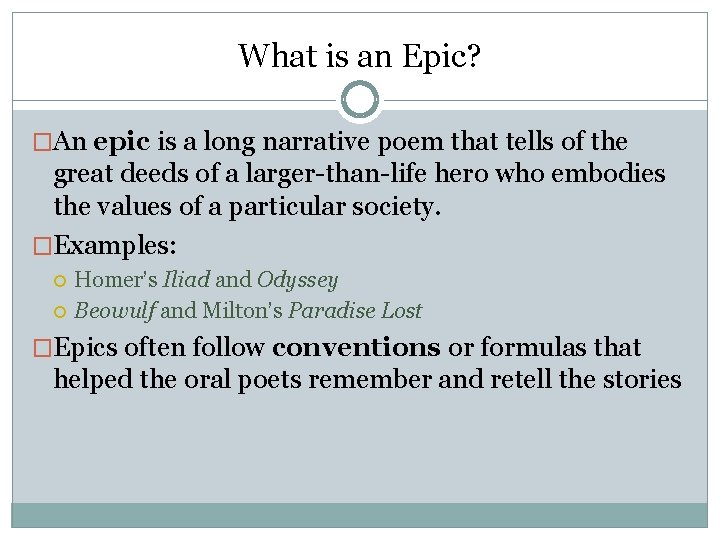 What is an Epic? �An epic is a long narrative poem that tells of