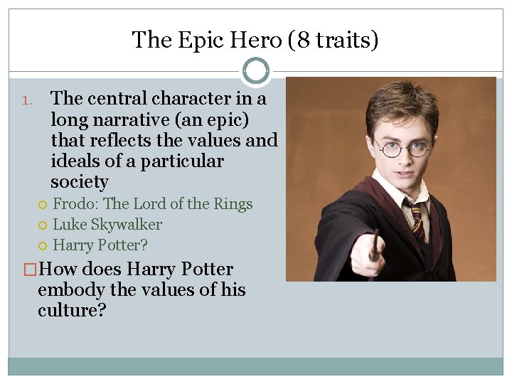 The Epic Hero (8 traits) The central character in a long narrative (an epic)