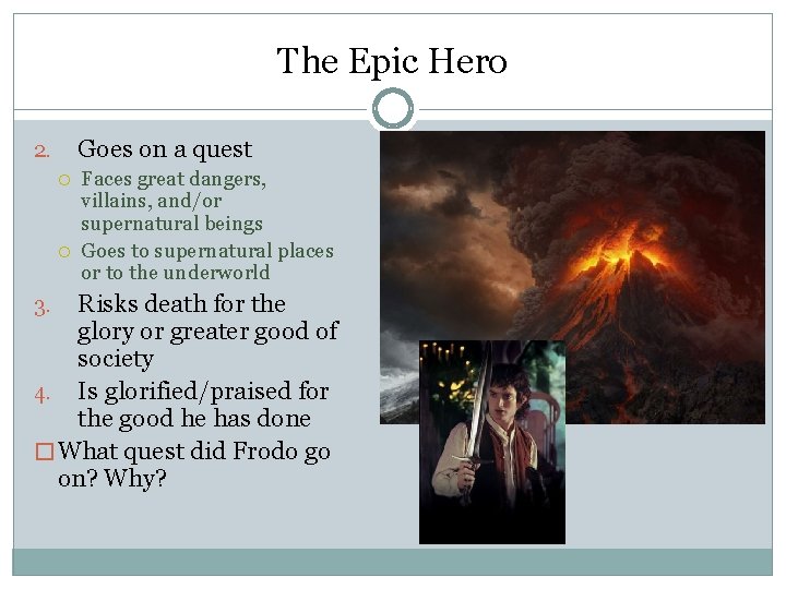 The Epic Hero Goes on a quest 2. Faces great dangers, villains, and/or supernatural