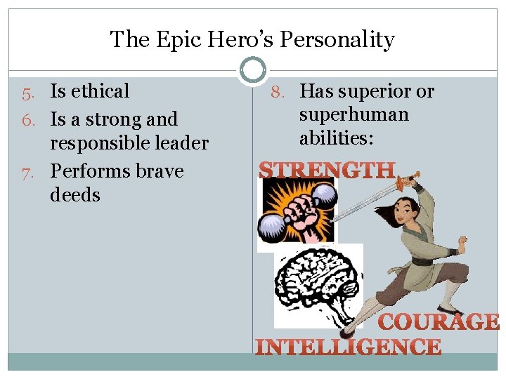 The Epic Hero’s Personality 5. Is ethical 6. Is a strong and responsible leader