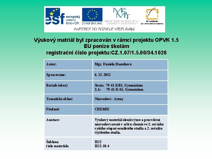 Výukový matriál byl zpracován v rámci projektu OPVK 1. 5 EU peníze školám registrační