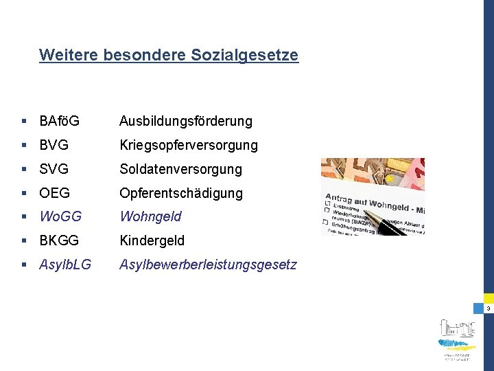 Weitere besondere Sozialgesetze § BAföG Ausbildungsförderung § BVG Kriegsopferversorgung § SVG Soldatenversorgung § OEG