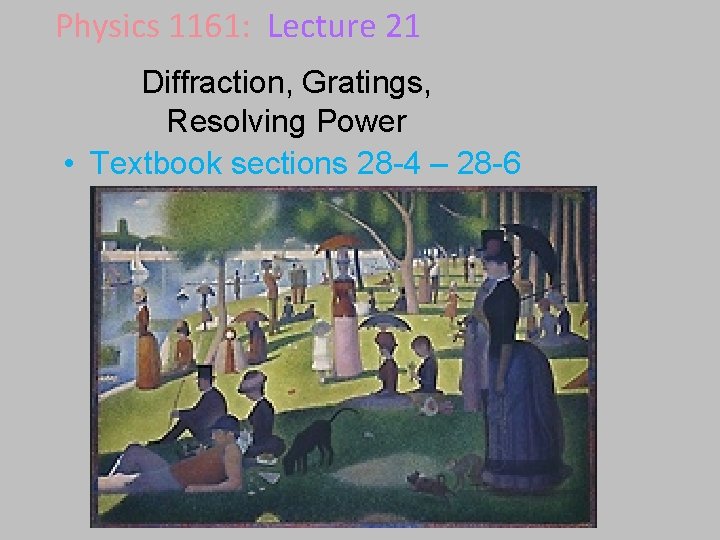 Physics 1161: Lecture 21 Diffraction, Gratings, Resolving Power • Textbook sections 28 -4 –