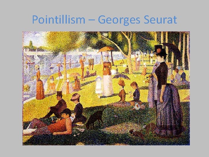 Pointillism – Georges Seurat 