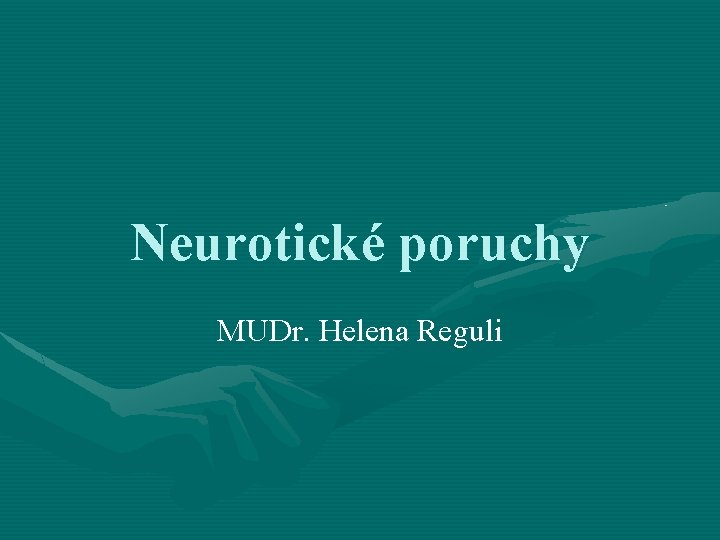 Neurotické poruchy MUDr. Helena Reguli 