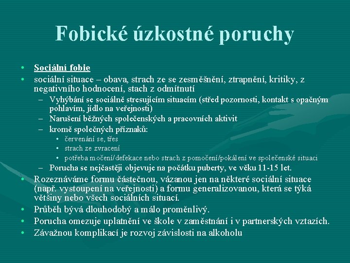 Fobické úzkostné poruchy • Sociální fobie • sociální situace – obava, strach ze se