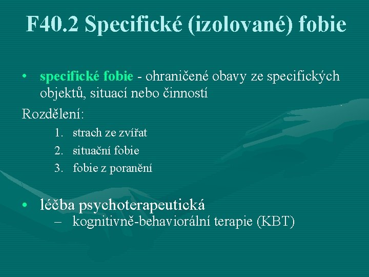 F 40. 2 Specifické (izolované) fobie • specifické fobie - ohraničené obavy ze specifických