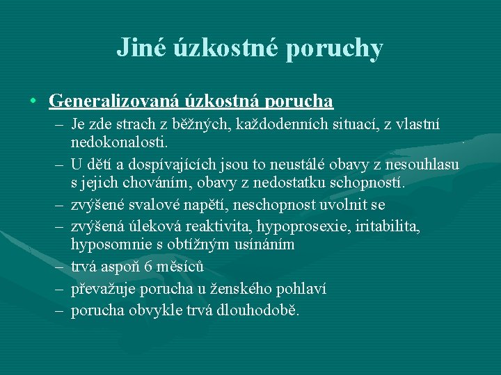 Jiné úzkostné poruchy • Generalizovaná úzkostná porucha – Je zde strach z běžných, každodenních