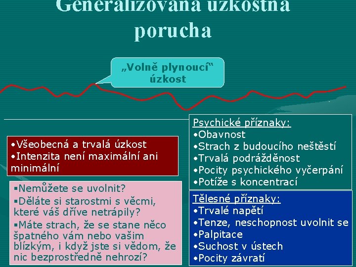 Generalizovaná úzkostná porucha „Volně plynoucí“ úzkost • Všeobecná a trvalá úzkost • Intenzita není