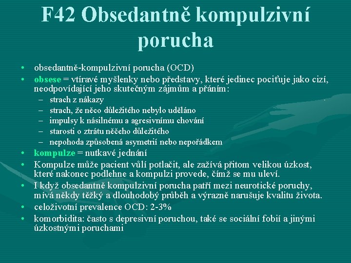 F 42 Obsedantně kompulzivní porucha • obsedantně-kompulzivní porucha (OCD) • obsese = vtíravé myšlenky