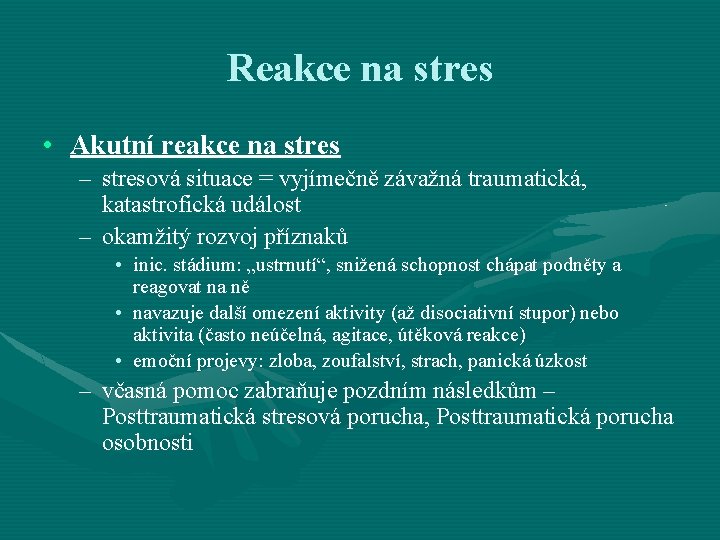 Reakce na stres • Akutní reakce na stres – stresová situace = vyjímečně závažná