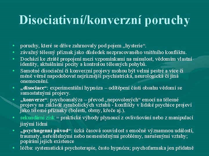 Disociativní/konverzní poruchy • poruchy, které se dříve zahrnovaly pod pojem „hysterie“. • závažný tělesný