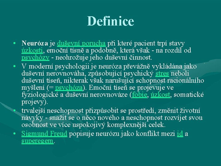 Definice • Neuróza je duševní porucha při které pacient trpí stavy úzkosti, emoční tísně