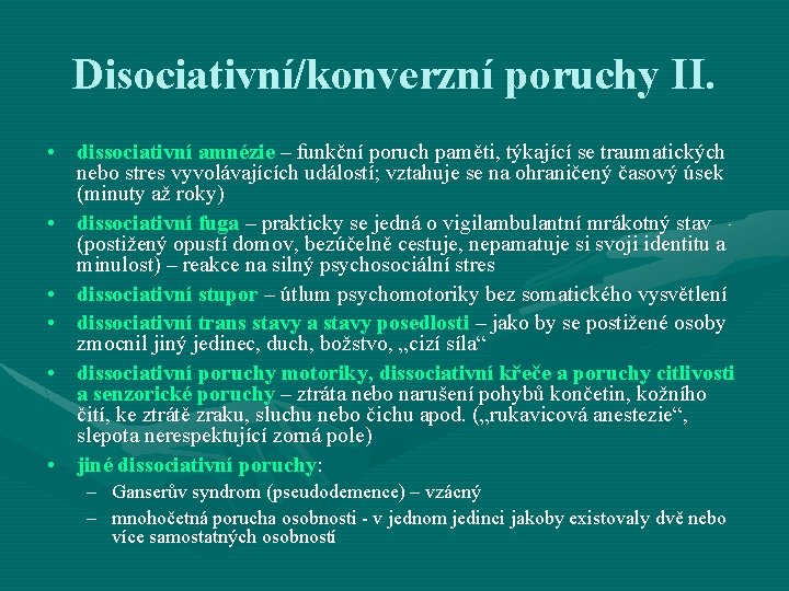 Disociativní/konverzní poruchy II. • dissociativní amnézie – funkční poruch paměti, týkající se traumatických nebo