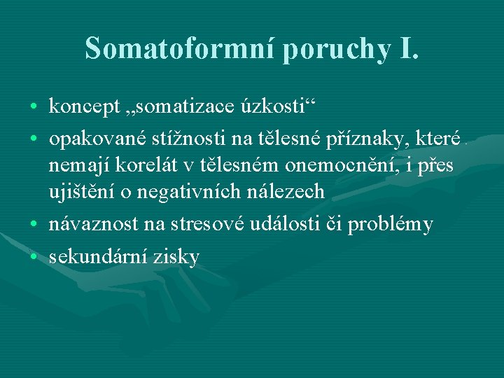 Somatoformní poruchy I. • koncept „somatizace úzkosti“ • opakované stížnosti na tělesné příznaky, které