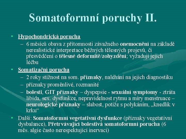 Somatoformní poruchy II. • Hypochondrická porucha – 6 měsíců obava z přítomnosti závažného onemocnění