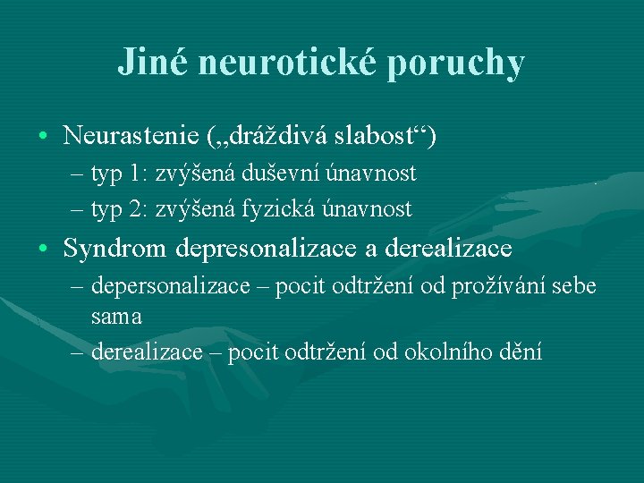 Jiné neurotické poruchy • Neurastenie („dráždivá slabost“) – typ 1: zvýšená duševní únavnost –