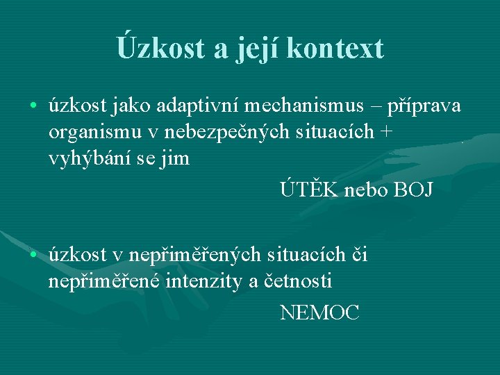 Úzkost a její kontext • úzkost jako adaptivní mechanismus – příprava organismu v nebezpečných