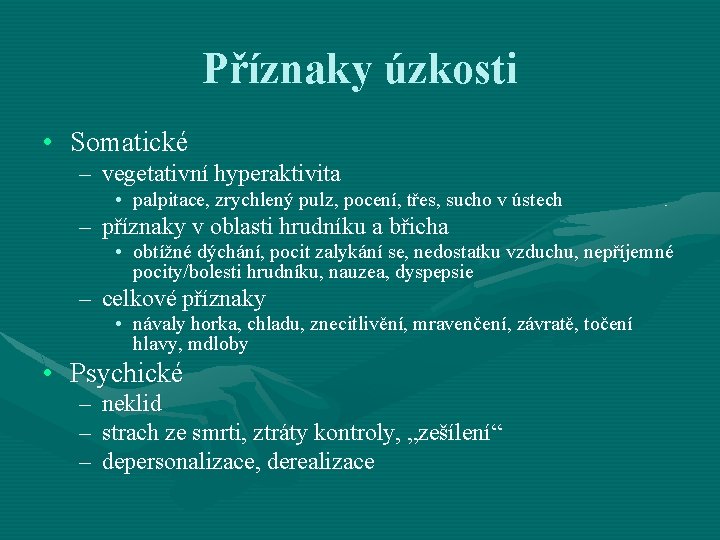 Příznaky úzkosti • Somatické – vegetativní hyperaktivita • palpitace, zrychlený pulz, pocení, třes, sucho