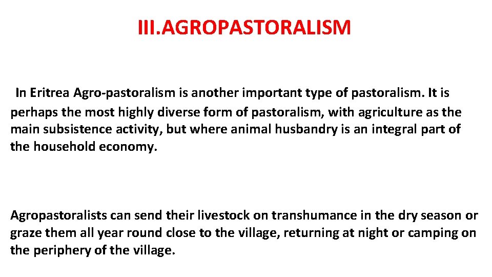 III. AGROPASTORALISM In Eritrea Agro-pastoralism is another important type of pastoralism. It is perhaps