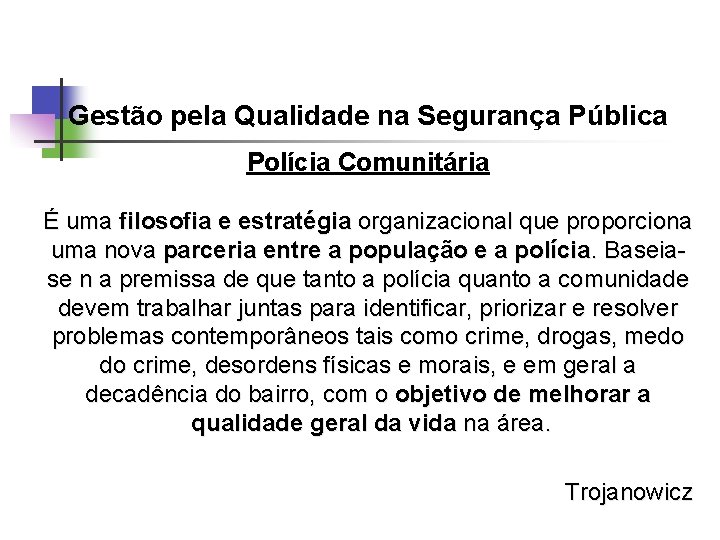 Gestão pela Qualidade na Segurança Pública Polícia Comunitária É uma filosofia e estratégia organizacional