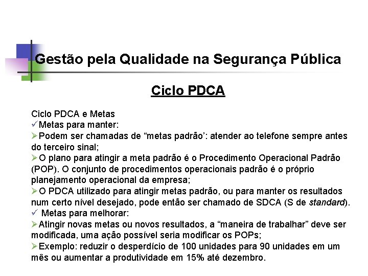 Gestão pela Qualidade na Segurança Pública Ciclo PDCA e Metas üMetas para manter: ØPodem