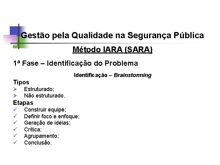 Gestão pela Qualidade na Segurança Pública Método IARA (SARA) 1ª Fase – Identificação do