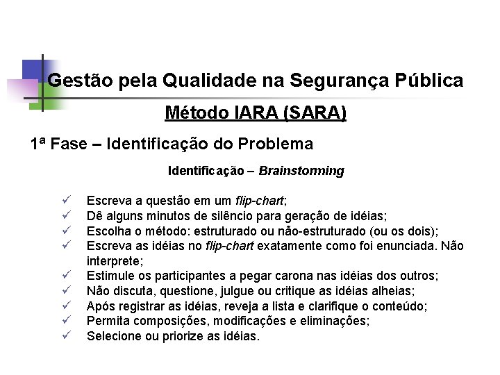 Gestão pela Qualidade na Segurança Pública Método IARA (SARA) 1ª Fase – Identificação do