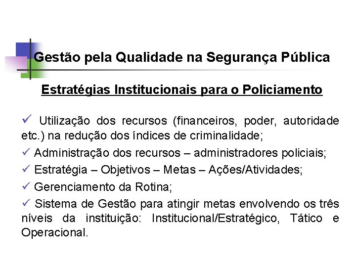 Gestão pela Qualidade na Segurança Pública Estratégias Institucionais para o Policiamento ü Utilização dos