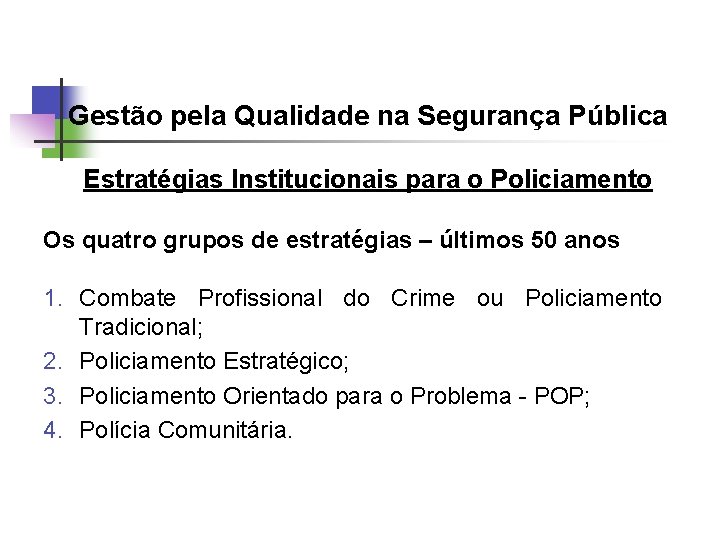 Gestão pela Qualidade na Segurança Pública Estratégias Institucionais para o Policiamento Os quatro grupos