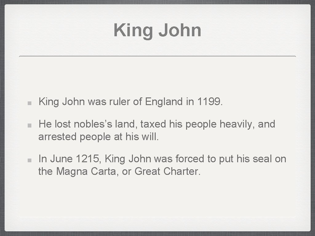 King John was ruler of England in 1199. He lost nobles’s land, taxed his