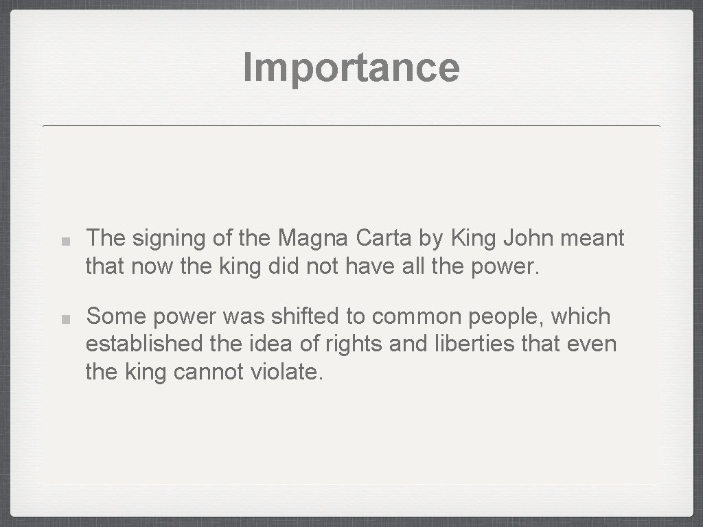 Importance The signing of the Magna Carta by King John meant that now the