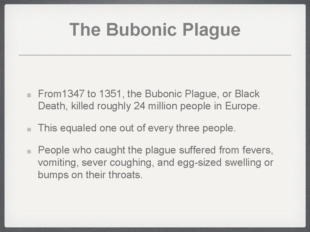 The Bubonic Plague From 1347 to 1351, the Bubonic Plague, or Black Death, killed