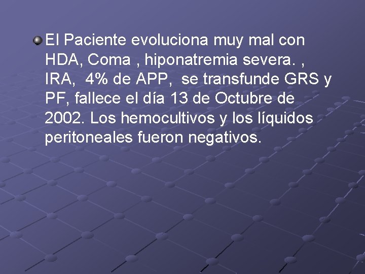 El Paciente evoluciona muy mal con HDA, Coma , hiponatremia severa. , IRA, 4%